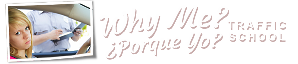 Why Me? ¿Porque Yo? Traffic School